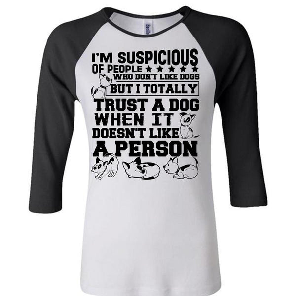I'm Suspicious Of People T Shirt, I Love My Dog T Shirt, Awesome T-Shirts
