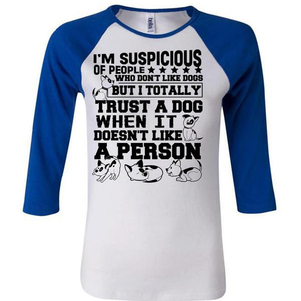 I'm Suspicious Of People T Shirt, I Love My Dog T Shirt, Awesome T-Shirts
