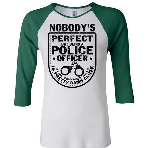 Being A Police Officer Is Pretty Damn Close T Shirt, Being A Police T Shirt, Awesome T-Shirts