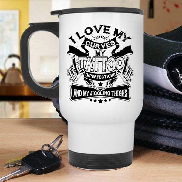 My Jiggling Thighs Travel Mug, I Love My Curves My Tattoo Imperfections Mug