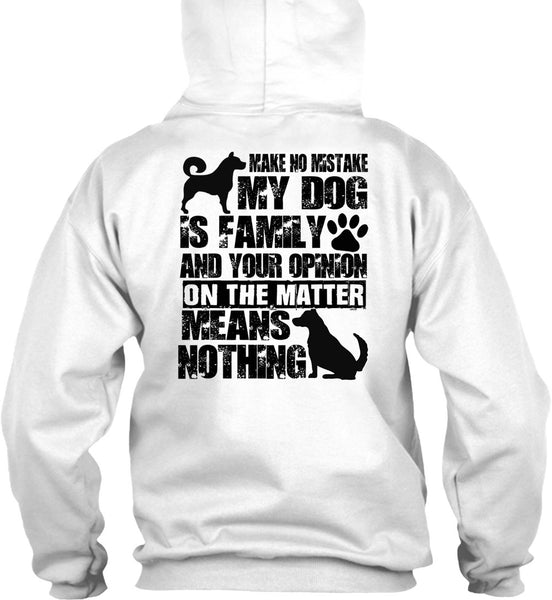 Make No Mistake My Dog Is Family T Shirt, I Love My Dog T Shirt