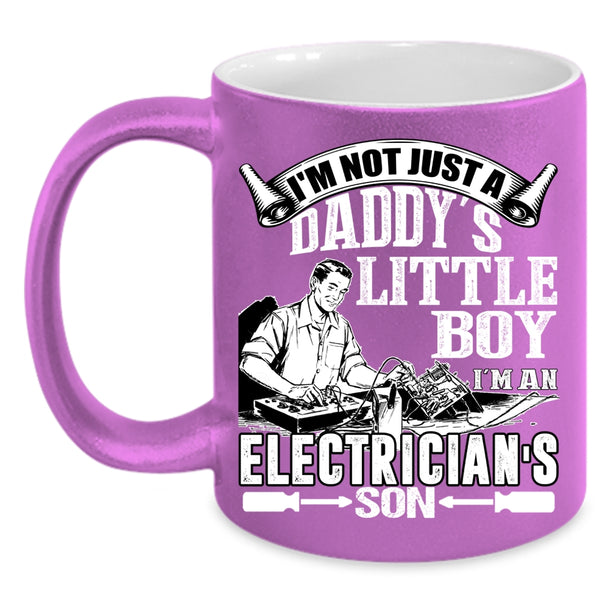 I'm Not Just A Daddy's Little Boy Coffee Mug, I'm An Electrician's Son Coffee Cup