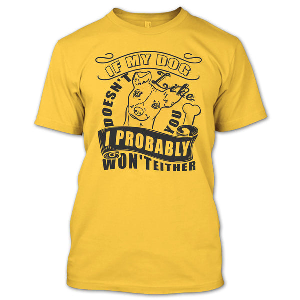 If My Dog Doesn't Like You T Shirt, I Love My Dog T Shirt