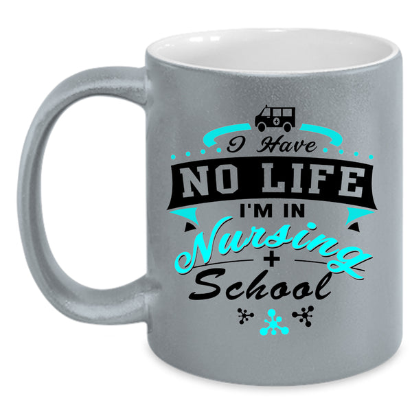 I'm In Nursing School Coffee Mug, I Have No Life Accent Mug