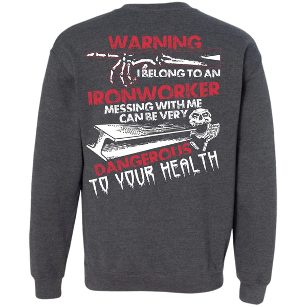 Dangerous To Your Health T Shirt, I Love Ironworker Sweatshirt