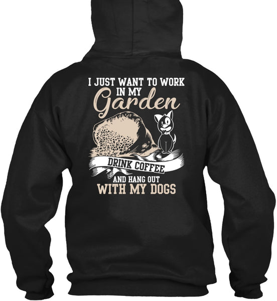 I Just Want To Work In My Garden T Shirt, Hang Out With My Dogs T Shirt