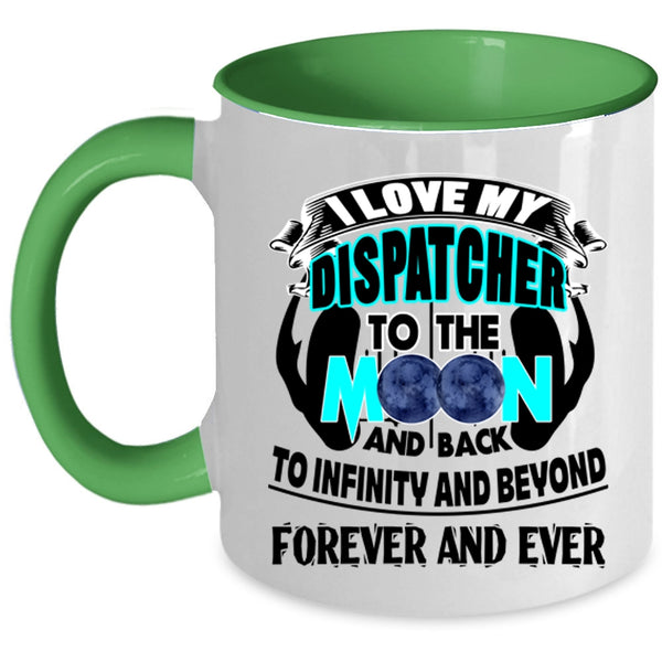 Cute Coffee Mug, I Love My Dispatcher To The Moon And Back Accent Mug