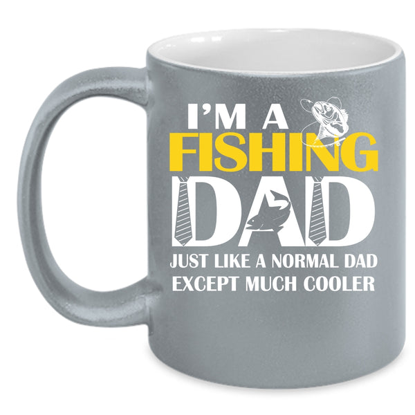 I'm A Fishing Dad Just Like A Normal Dad Coffee Mug, Cool Dad Coffee Cup