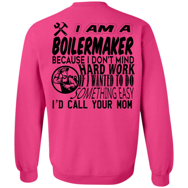Being A Boilermaker T Shirt, I Am A Boilermaker Because I Don't Mind Hard Work Sweatshirt