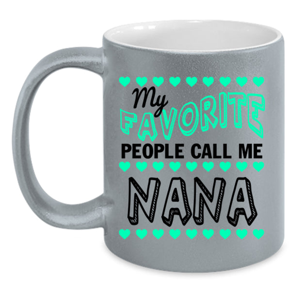 Cute Grandmas Coffee Mug, My Favorite People Call Me Nana Accent Mug