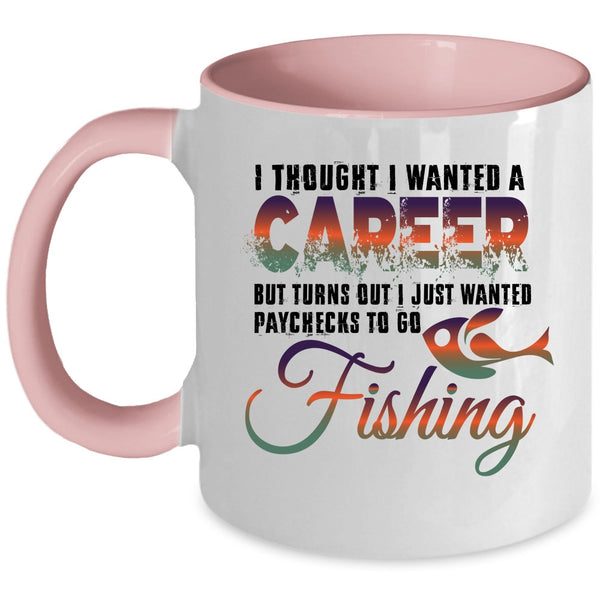 I Just Wanted Paychecks To Go Fishing Coffee Mug, I Thought I Wanted A Career Accent Mug