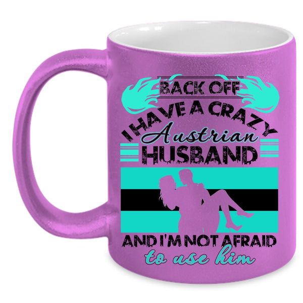 Cool Austrian Husband Coffee Mug, I Have A Crazy Austrian Husband Accent Mug