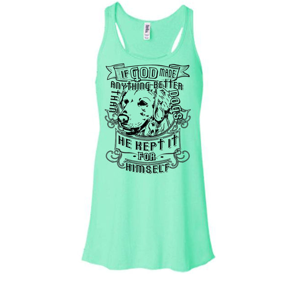 If God Made Anything Better T Shirt, I Love My Dog T Shirt, Awesome t-shirts