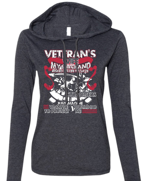Veteran's Wife T Shirt, My Husband Risked His Life T Shirt (Anvil Ladies Ringspun Hooded)
