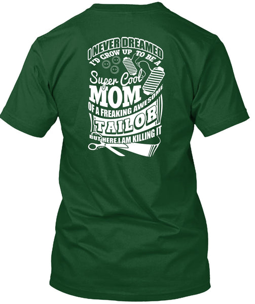 I'd Grow Up To Be A Cool Mom T Shirt, Awesome Tailor T Shirt