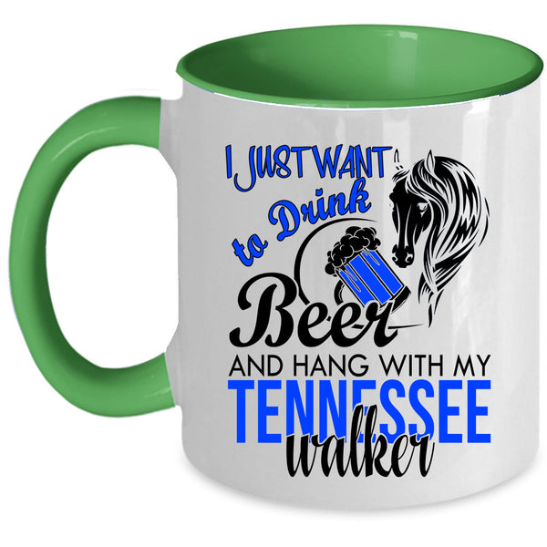 Hang With My Tennessee Walker Coffee Mug, I Just Want To Drink Beer Accent Mug