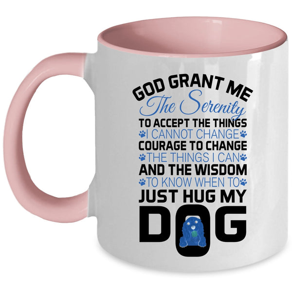 Just Hug My Dog Coffee Mug, God Grant Me The Serenity To Accept The Things Accent Mug