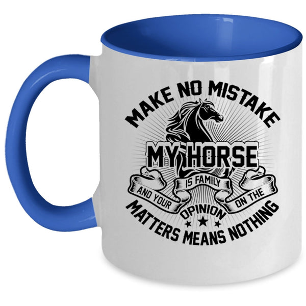 I Love My Horse Coffee Mug, Make No Mistake My Horse Is Family Accent Mug