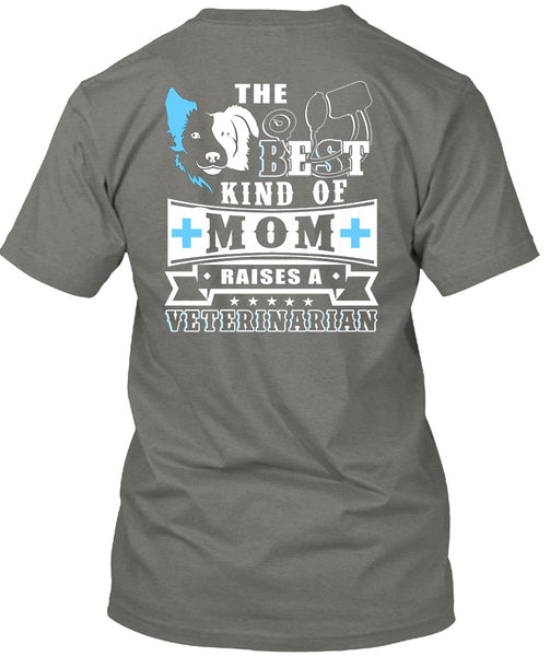The Best Kind Of Mom Raises A Veterinarian T Shirt, I Love My Dog T Shirt