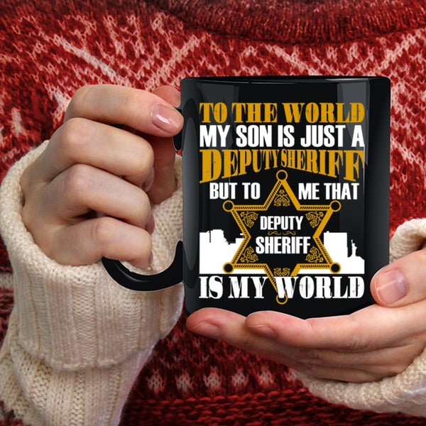 My Son Is Just A Deputy Sheriff Coffee Mug, That Deputy Sheriff Is My World Coffee Cup