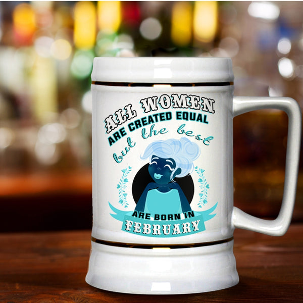 Gift For Mom Beer Stein 22oz, The Best Women Are Born In February Beer Mug