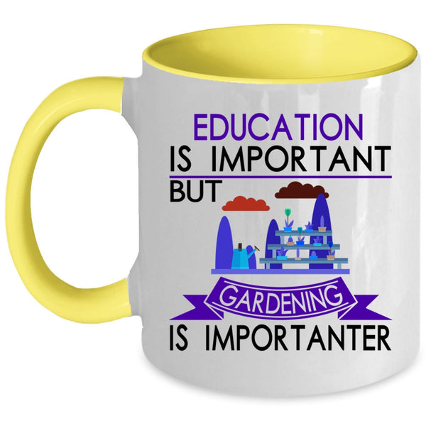 Gardening Is Importanter Coffee Mug, Education Is Important Accent Mug