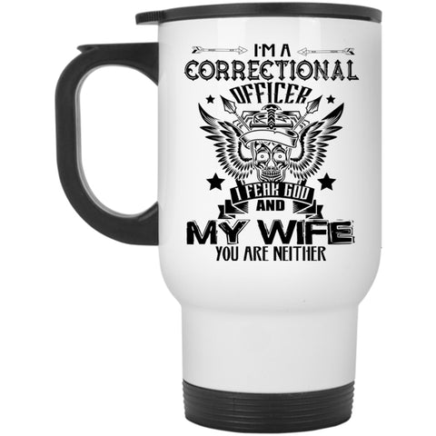 I Fear God And My Wife Travel Mug, I'm A Correctional Officer Mug