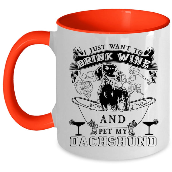 My Dachshund Coffee Mug, I Just Want To Drink Wine And Pet Accent Mug