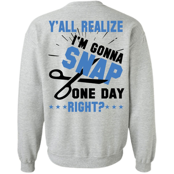 Being A Nurse T Shirt, Y'all Realize I'm Gonna Snap One Day Right Sweatshirt