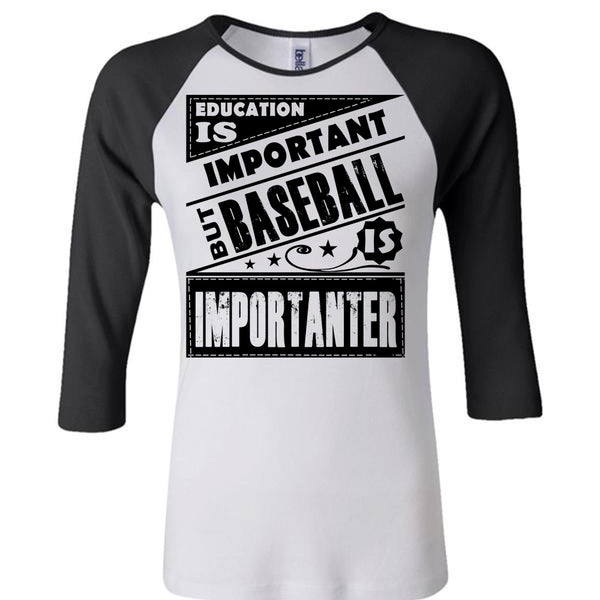 Education Is Important But Baseball Is Importanter T Shirt, Favorite T Shirt