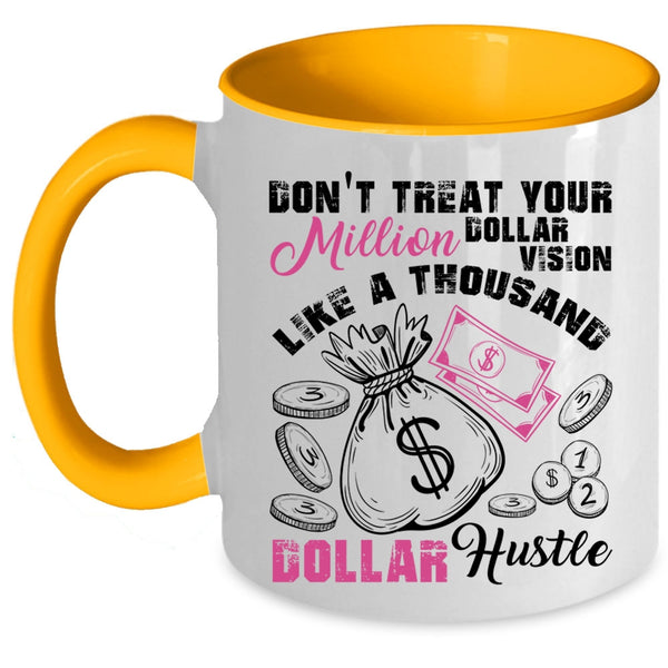 Thousand Dollar Hustle Coffee Mug, Don't Treat Your Million Dollar Vision Accent Mug