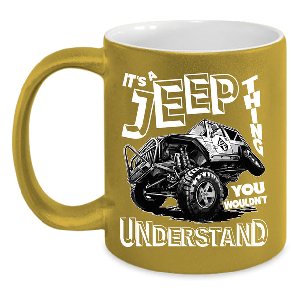 It's A Jeep Thing Coffee Mug, Cool Gift For Jeepaholic Coffee Cup