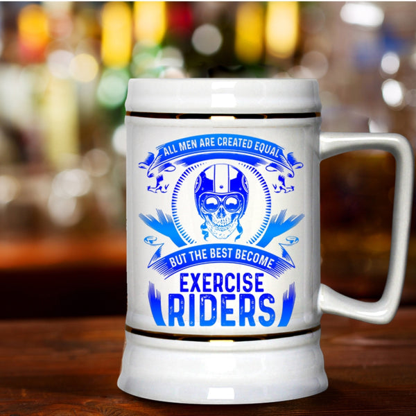 The Best Become Exercise Riders Beer Stein 22oz, All Men Are Created Equal Beer Mug