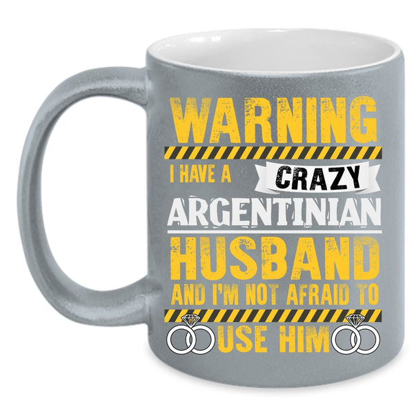 I Have A Crazy Argentinian Husband Coffee Mug, Cute Love Coffee Cup