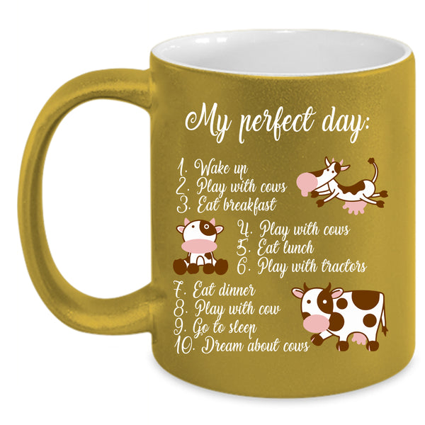 My Perfect Day Coffee Mug, Cute Gift For Cow Lovers Coffee Cup