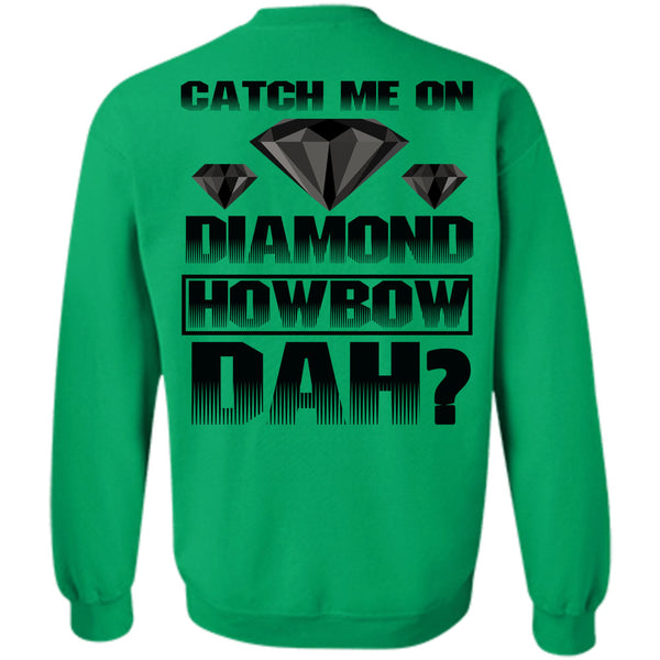 I Love Diamond T Shirt, Catch Me On Diamond Howbow Dah Sweatshirt