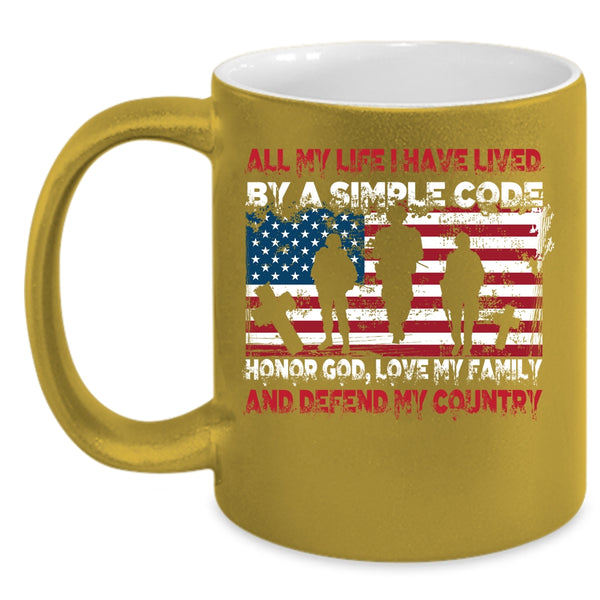 All My Life I have Lived By A Simple Code Coffee Mug, My Country Coffee Cup