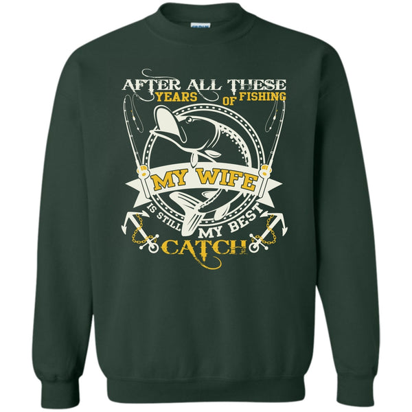 My Wife Still My Best Catch T Shirt, Coolest Fishing Sweatshirt