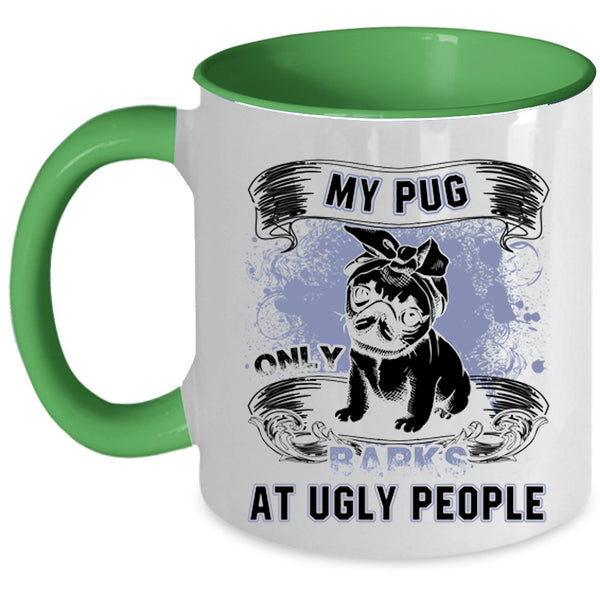 Funny Pug Coffee Mug, My Pug Only Barks At Ugly People Accent Mug