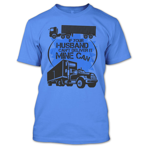 If Your Husband Can't Deliver T Shirt, My Trucker T Shirt