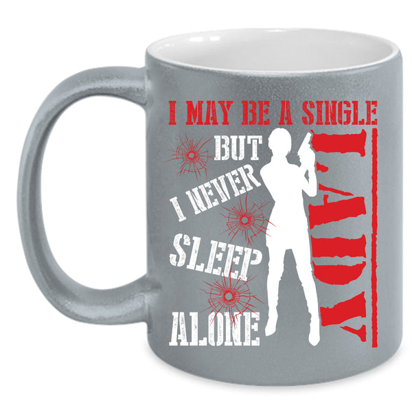 I May Be A Single Lady Coffee Mug, I Never Sleep Alone Coffee Cup