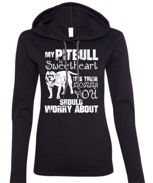 My Pit Bull Is Sweetheart T Shirt, It's Their Momma You T Shirt (Anvil Ladies Ringspun Hooded)