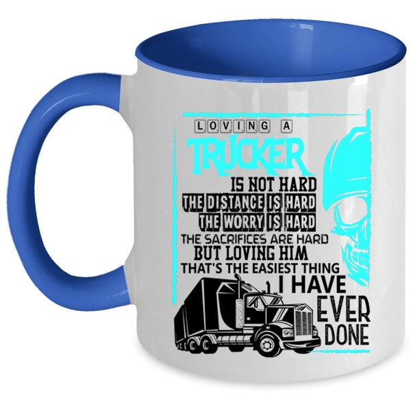 Cool Trucker Coffee Mug, Loving A Trucker Is Not Hard Accent Mug