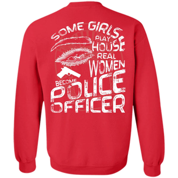 Some Girls Play House T Shirt, I Love Police Sweatshirt