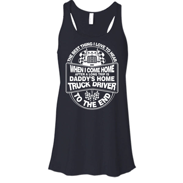 The Best Thing I Love To Hear T Shirt, Daddy Home's Truck Driver T Shirt, Cool T Shirt