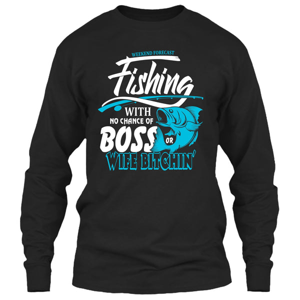 Weekend Forecast Fishing T Shirt, No Chance Of Boss T Shirt