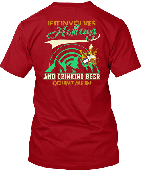 If It Involves Hiking T Shirt, Drinking Beer Count Me In T Shirt