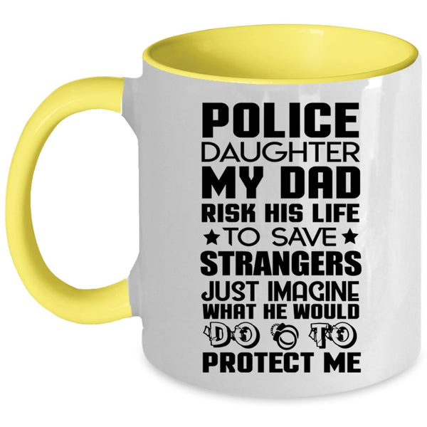 My Dad Would Do To Protect Me Coffee Mug, Police Daughter Accent Mug