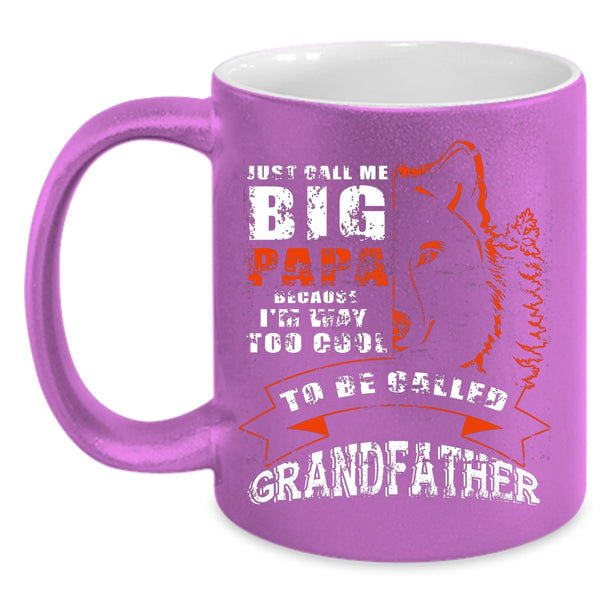 Just Call Me Big Papa Coffee Mug, Too Cool To Be Called Grandfather Coffee Cup
