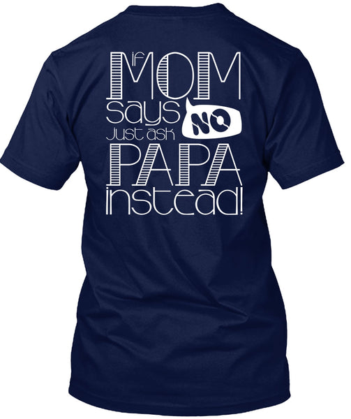 If Mom Says Just Ask Papa Instead T Shirt, Being A Mom T Shirt